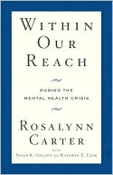 Rosalynn Carter: Within Our Reach: Ending the Mental Health Crisis