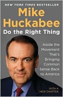 Book cover image of Do the Right Thing: Inside the Movement That's Bringing Common Sense Back to America by Mike Huckabee