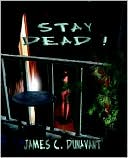 Book cover image of Stay Dead! by James C. Dunavant