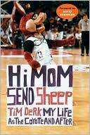 Tim Derk: Hi Mom, Send Sheep!: My Life As the Coyote and After