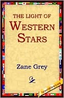 Zane Grey: The Light of Western Stars