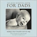 Book cover image of The Baby Bonding Book for Dads: Building a Closer Connection with Your Baby by James Di Properzio
