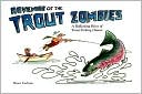 Bruce Cochran: Revenge of the Trout Zombies: A Rollicking River of Trout Fishing Humor
