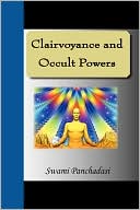 Swami Panchadasi: Clairvoyance And Occult Powers