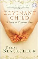 Terri Blackstock: Covenant Child: A Story of Promises Kept