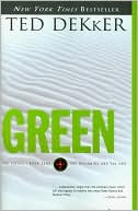 Ted Dekker: Green: The Beginning and the End (Circle Series #0)