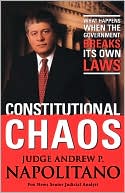 Andrew P. Napolitano: Constitutional Chaos: What Happens When the Government Breaks Its Own Laws