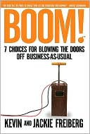 Book cover image of Boom!: 7 Choices for Blowing the Doors Off Business-As-Usual by Kevin Freiberg