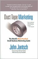 Book cover image of Duct Tape Marketing: The World's Most Practical Small Business Marketing Guide by John Jantsch