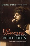 Book cover image of No Compromise :The Life Story of Keith Green by Melody Green