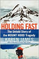 Book cover image of Holding Fast: The Untold Story of the Mount Hood Tragedy by Karen James