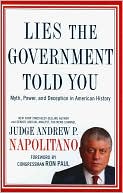 Andrew P. Napolitano: Lies the Government Told You: Myth, Power, and Deception in American History