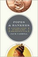 Book cover image of Popes and Bankers: A Cultural History of Credit and Debt, from Aristotle to AIG by Jack Cashill