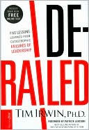 Tim Irwin Ph.D.: Derailed: Five Lessons Learned from Catastrophic Failures of Leadership