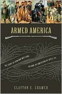Clayton E. Cramer: Armed America: The Remarkable Story of How and Why Guns Became as American as Apple Pie