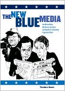 Theodore Hamm: New Blue Media: How Michael Moore, MoveOn.org, Jon Stewart and Company are Transforming Progressive Politics