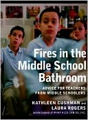 Book cover image of Fires in the Middle School Bathroom: Advice to Teachers from Middle Schoolers by Kathleen Cushman