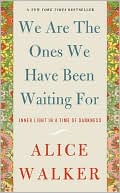 Book cover image of We Are the Ones We Have Been Waiting For: Inner Light in a Time of Darkness by Alice Walker