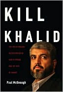Paul McGeough: Kill Khalid: The Failed Mossad Assassination of Khalid Mishal and the Rise of Hamas
