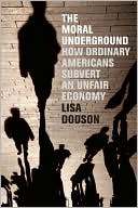 Lisa Dodson: Moral Underground: How Ordinary Americans Subvert an Unfair Economy
