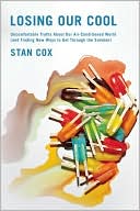 Book cover image of Losing Our Cool: Uncomfortable Truths About Our Air-Conditioned World (and Finding New Ways to Get Through the Summer) by Stan Cox