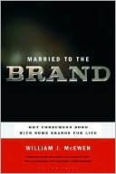 William J. McEwen: Married to the Brand: Why Consumers Bond with Some Brands for Life