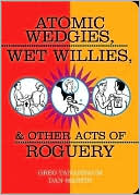 Greg Tananbaum: Atomic Wedgies, Wet Willies, and Other Acts of Roguery