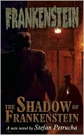 Book cover image of Frankenstein: The Shadow of Frankenstein, Volume 1 by Stefan Petrucha