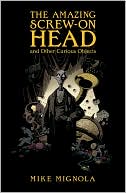 Book cover image of The Amazing Screw-On Head and Other Curious Objects by Mike Mignola