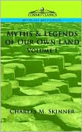 Charles M. Skinner: Myths and Legends of Our Own Land, Vol. 1