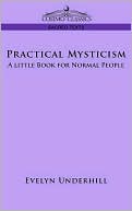 Evelyn Underhill: Practical Mysticism: A Little Book for Normal People