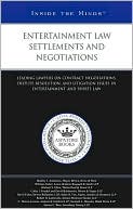 Aspatore Books: Entertainment Law Settlements and Negotiations: Leading Lawyers on Contract Negotiations, Dispute Resolution, and Litigation Issues in Entertainment a