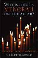 Book cover image of Why Is There a Menorah on the Altar?: Jewish Roots of Christian Worship by Meredith Gould