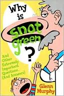 Book cover image of Why Is Snot Green? by Glenn Murphy