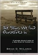 Brian D. McLaren: The Story We Find Ourselves In: Further Adventures of a New Kind of Christian