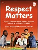 Robert E. Myers: Respect Matters: Real Life Scenarios Provide Powerful Discussion Starters for All Aspects of Respect