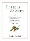 Daniel Gottlieb: Letters to Sam: A Grandfather's Lessons on Love, Loss, and the Gifts of Life