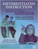Mary Hamm: Differentiated Instruction for K-8 Math and Science: Ideas, Activities, and Lesson Plans