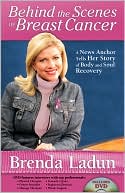 Book cover image of Behind the Scenes of Breast Cancer: A News Anchor Tells Her Story of Body and Soul Recovery by Brenda Ladun