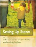 Book cover image of Setting Up Stones: A Parent's Guide to Making Your Home a Place of Worship by Martha Singleton