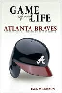 Book cover image of Game of My Life Atlanta Braves: Memorable Stories of Braves Baseball by Jack Wilkinson