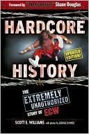Book cover image of Hardcore History: The Extremely Unauthorized Story of ECW by Scott E. Williams