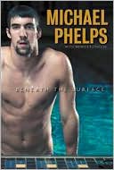 Book cover image of Michael Phelps: Beneath the Surface by Michael Phelps