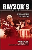Book cover image of Rayzor's Edge: Rob Ray's Tough Life on the Ice by Rob Ray
