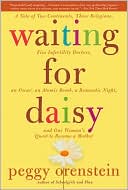 Peggy Orenstein: Waiting for Daisy: A Tale of Two Continents, Three Religions, Five Infertility Doctors, an Oscar, an Atomic Bomb, a Romantic Night, and One Woman's Quest to Become a Mother