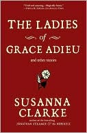 Susanna Clarke: Ladies of Grace Adieu and Other Stories