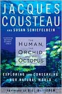 Jacques Cousteau: Human, the Orchid, and the Octopus: Exploring and Conserving Our Natural World