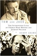 Henry Adams: Tom and Jack: The Intertwined Lives of Thomas Hart Benton and Jackson Pollock