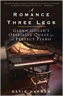 Book cover image of Romance on Three Legs: Glenn Gould's Obsessive Quest for the Perfect Piano by Katie Hafner