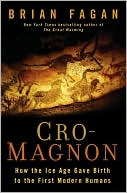 Book cover image of Cro-Magnon: How the Ice Age Gave Birth to the First Modern Humans by Brian Fagan